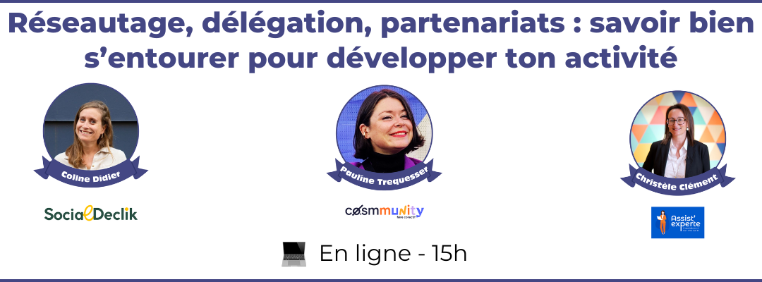Réseautage, délégation, partenariats : savoir bien s’entourer pour développer ton activité